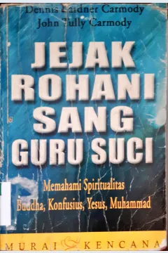 Cover Jejak rohani sang guru suci :  Memahami spiritualitas Buddha, Konfusius, Yesus, Muhammad / Dennis Lardner Carmody, John Tully Carmody ; Penerjemah Tri Budhi Sastrio