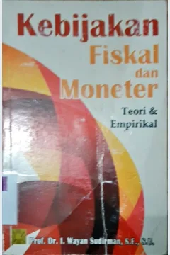 Cover Kebijakan fiskal dan moneter: teori dan empirikal / Prof. Dr. I Wayan Sudirman, SE.,SU