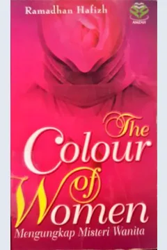 Cover The colour of women :  Mengungkap misteri wanita / Dr. Ramadhan Hafizh; Penerjemah, Kamran As'ad Irsyady