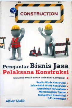 Cover Pengantar bisnis jasa pelaksanaan konstruksi :  kiat andal bisnis jasa pelaksana konstruksi / Alfian Malik ; Oktaviani HS