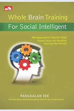 Cover Whole Brain Training For Social Intelligent :  Menggunakan Seluruh Otak Supaya Lepas dari Kesepian dan Pola Pikir Primitif / Pangkalan Ide