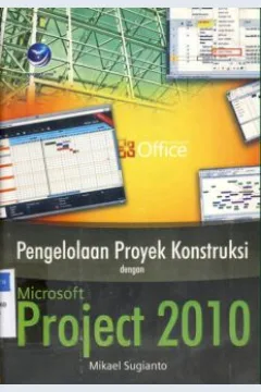 Cover Pengelolaan proyek konstruksi dengan microsoft project 2010 / Mikael Sugianto; Editor, Hernita P