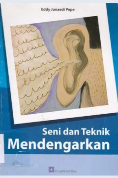 Cover Seni dan teknik mendengarkan / Eddy Junaidi Pepe ; editor, Hendy Mulia