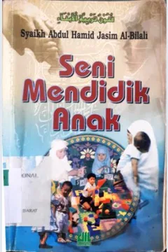 Cover Seni mendidik anak / Abdul Hamid Jasim Al-Bilali ; Penerjemah Hamim Thohari ; Penyunting M. Lili N. Aulia
