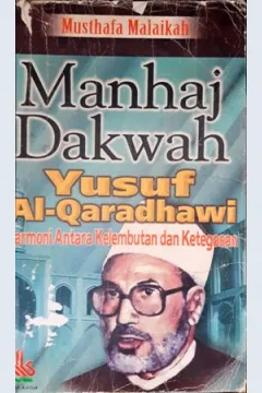 Cover Manhaj dakwah: Yusuf Al-Qardhawy :  Harmoni antara kelembutan dan ketegasan / Musthafa Malaikah; Penerjemah, Samson Rahman.