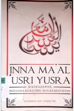 Cover inna ma'al yusri yusra: sesungguhnya bersama kesulitan ada kemudahan / Mahmud Asy-Syafrowi