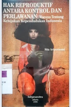 Cover Hak reproduktif antara kontrol dan perlawanan :  Wacana tentang kebijakan kependudukan di Indonesia / Sita Aripurnami