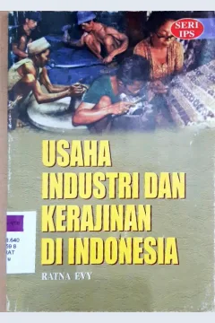 Cover Usaha industri dan kerajinan di indonesia / Ratna Evy K, K Sujono, FY.K.Hadiwiyoto