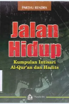 Cover Jalan hidup :  Kumpulan intisari Al Qur'an dan hadits / Parthu Rendra