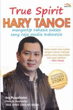 Cover True spirit Hary Tanoe :  Mengintip rahasia sukses sang raya media indonesia / Ira Puspitorini