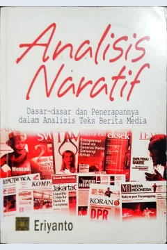 Cover Analisis naratif :  Dasar -  dasar dan penerapannya dalam analisis teks berita media / Eriyanto