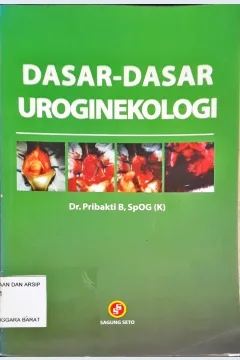 Cover Dasar-dasar uroginekologi / Pribakti
