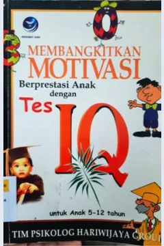 Cover Membangkitkan motivasi berprestasi anak dengan tes IQ :  Untuk anak 5-12 tahun / Tim Psikolog Hariwijaya Goup ; Editor, Dhewiberta Hardjono