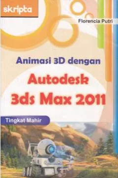Cover Animasi 3 D dengan autodesk 3ds max 2011 tingkat mahir / Florencia Putri