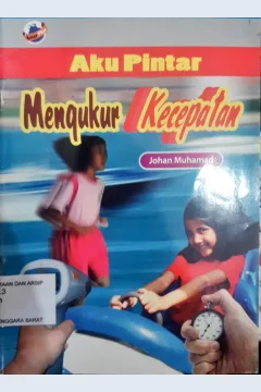 Cover Aku pintar mengukur kecepatan / Johan Muhammad,S.Si.,TIM Editor