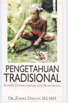 Cover pengetahuan tradisional :  Konsep , dasar hukum dan praktiknya / DR.Zainul Daulany, SH,MH.