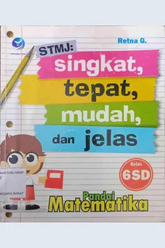 Cover STMJ: Singkat, Tepat, Mudah, dan Jelas :  Pandai Matematika Kelas 6 SD / Retna G.