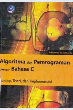 Cover Algoritma dan Pemrograman dengan Bahasa C :  Konsep, Teori, dan Implementasi / Antonius Rachmat C
