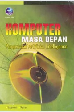 Cover Komputer masa depan :  Pengenalan artificial intelligence / Suparman Marlan