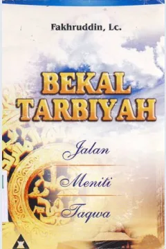Cover Bekal tarbiyah :  Jalan meniti taqwa / Fakhruddin Nursyam, Lc.; Editor: M. Badawi