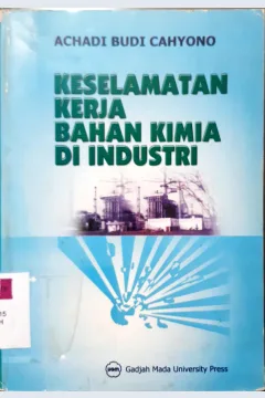 Cover Keselamatan kerja bahan kimia dan industri / Achadi Budi Cahyono