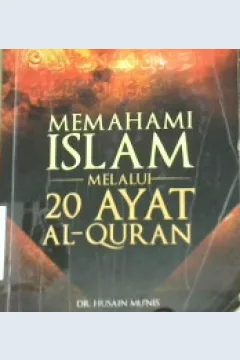 Cover Memahami Islam melalui 20 ayat Ai-Qur'an / Dr. Husain Mun'is;Penerjemah, Addys aldizar;Penyunting, Salman iskandar