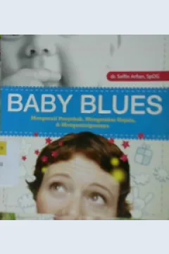 Cover Baby blues :  Mengenali penyebab, mengetahui gejala, dan mengantisipasinya / dr. Soffin Arfian, SpOG; Editor, D. Liana