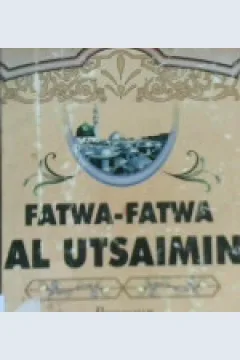 Cover Fatwa-fatwa Al Utsaimin / Fayiz Musa Abu Syaikhah; Penerjemah: Ali Murtadho Syahudi; Editor: Edy Fr. Lc.