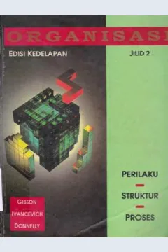 Cover organisasi :  Perilaku - struktur - proses  jilid 2 / James L. Gibson, John M. Ivancevich, James H. Donnely, Jr. : alih bahasa Ir. Nunuk Adiarni, MM.