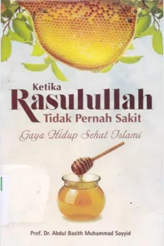 Cover Ketika Rasulullah tidak pernah sakit :  Gaya hidup sehat islami / Abdul Basith Muhammad Sayyid; Penerjemah, M. masnur hamzah, fathullah; Editor, Said kamil