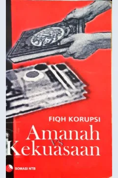 Cover Fiqh korupsi: amanah vs kekuasaan / editor, Ervyn Kaffah, Moh. Asyiq Amrulloh