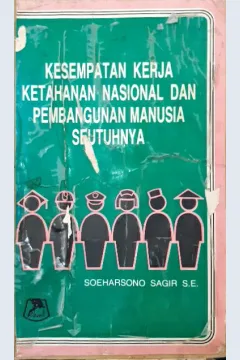 Cover Kesempatan Kerja Ketahanan Nasional dan Pembangunan Manusia Seutuhnya / Soeharsono Sagir, SE