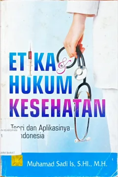 Cover Etika dan hukum kesehatan :  Teori dan aplikasinya di Indonesia / Muhammad Sadi Is, S. HI., M.H.