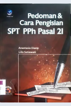 Cover Pedoman dan cara pengisian SPT PPh pasal 21 / Anastasia Diana, Lilis Setiawati