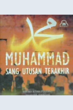 Cover Muhammad sang utusan terakhir :  Sebuah kisah tentang manusia terbesar sepanjang zaman, dlam sebuah jaringan konspirasi purba yahudi / Dr. Najib al-Kilany