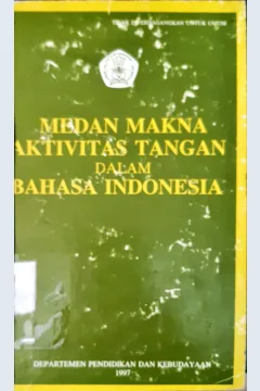Cover Medan makna aktivitas tangan dalam bahasa indonesia / Edi Setiyanto, Restu Sukesti, Wiwin Erni Siti Nurlina