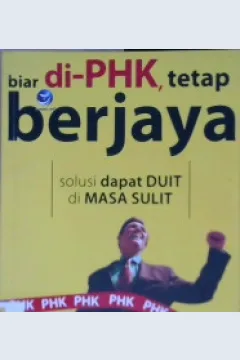 Cover Biar di PHK, tetap berjaya :  Panduan praktis tetap bertahan di masa krisis moneter dan krisis perekonomian global / Eka Dharma Pranoto ; editor, Benedicta Rini W
