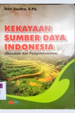 Cover Kekayaan sumber daya Indonesia :  ( Masalah dan pengelolaannya ) / Heri Sucitro, S.Pd.; editor, Sriyani, S.Pd.