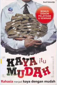 Cover Kaya itu mudah :  Rahasia menjadi kaya dengan mudah / Budi Rahardjo ; editor, Benedicta Rini W