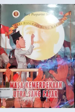 Cover Masa kemerdekaan putra sang fajar 1945 - 1949 / Sari Pusparini Soleh