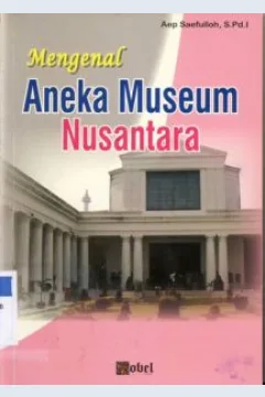 Cover Mengenal aneka museum nusantara / Aep Saefulloh, S.Pd.I.