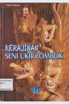 Cover Kerajinan seni ukir Lombok/ Fachri Aljupri; editor, Moreno Cindo