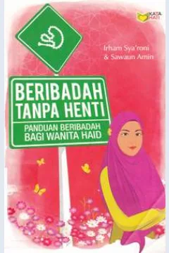 Cover Beribadah tanpa henti :  Panduan beribadah bagi wanita haid / Irham Sya'roni, Sawaun Amin; Editor, Rose Kusumaning Ratri
