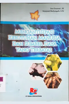 Cover Mengantisipasi kebutuhan manusia dan sumber daya yang terbatas / Tetti Ernawati; Annayanti Budiningsih.--