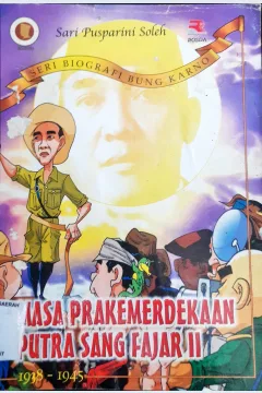 Cover Masa Prakemerdekaan Putra sang fajar II 1938-1945 / Sari pusparini Soleh