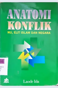 Cover Anatomi konflik, NU, elit Islam dan negara / Laode Ida.
