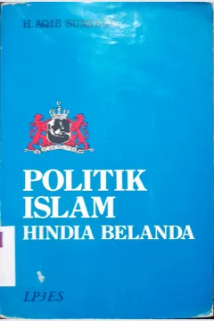 Cover Politik Islam Hindia Belanda. / Aqib Suminto. --