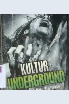 Cover Kultur underground yang pekak dan berteriak di bawah tanah / Taufik Adi Susilo