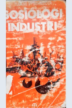 Cover Sosiologi industri. / Eugene V Schneider; Alih Bahasa, J.L. Ginting
