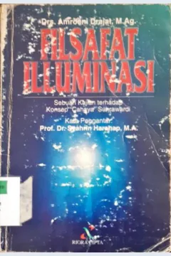 Cover Filsafat illuminasi :  Sebuah kajian terhadap konsep "cahaya" suhrawardi / Drs. Amroeni Drajat, M. Ag.